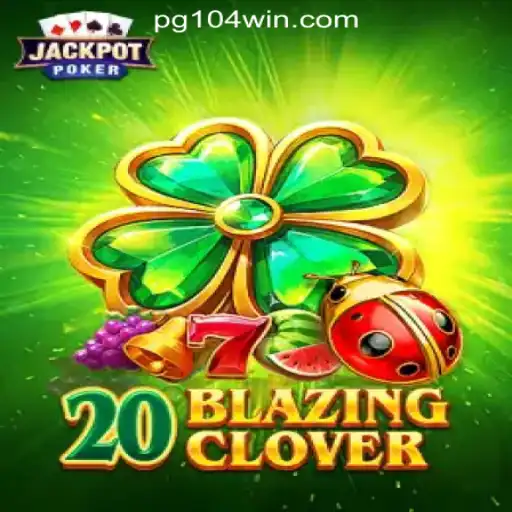Exploring the Unique Features of 20BlazingClover: Brazil's Top Slot Game on 104Win.com